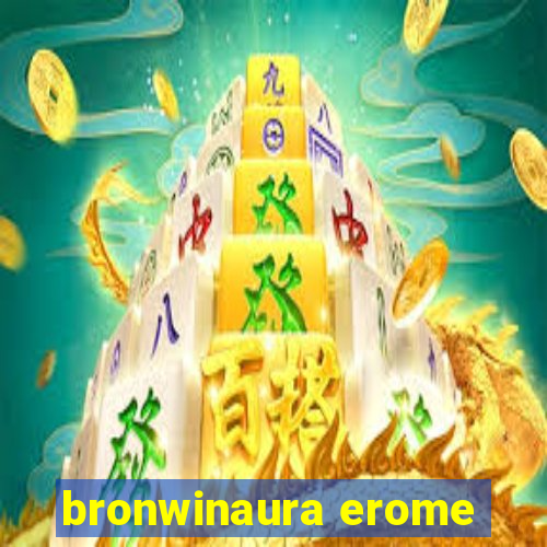 bronwinaura erome